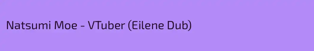 Natsumi Moe - VTuber (Eilene Dub)